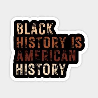 Black History Is American History Melanin Black Pride Magnet
