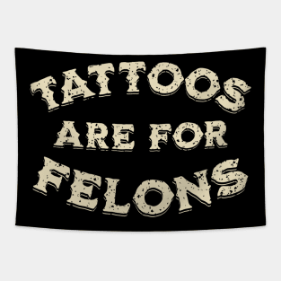 tattoos are for felons Tapestry