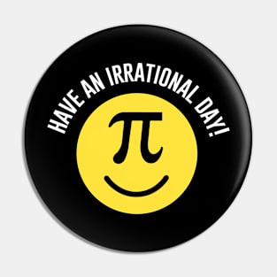 Have an Irrational Day Pin