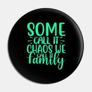 Some call it chaos we call it family Pin