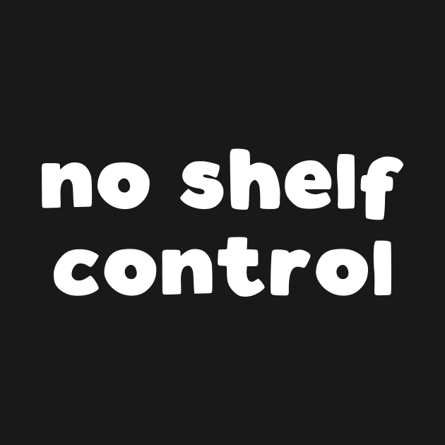 No Shelf Control by kapotka