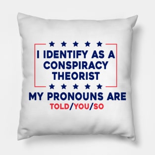 I Identify As A Conspiracy Theorist My Pronoun Are Told You So Pillow