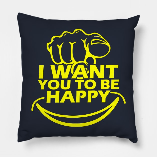 I Want You To Be Happy Pillow by Capturedtee