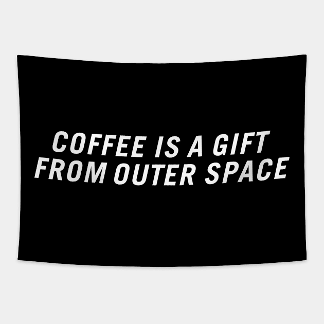 Coffee Is a Gift from Outer Space Tapestry by PersonShirts