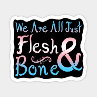 We Are All Just Flesh & Bone! Trans Pride Magnet