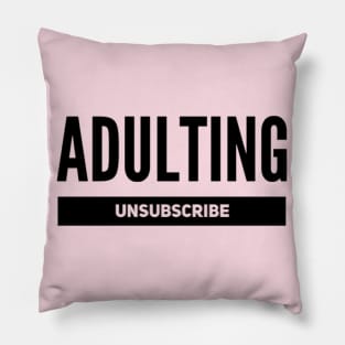 Adulting: Unsubscribe. Pillow