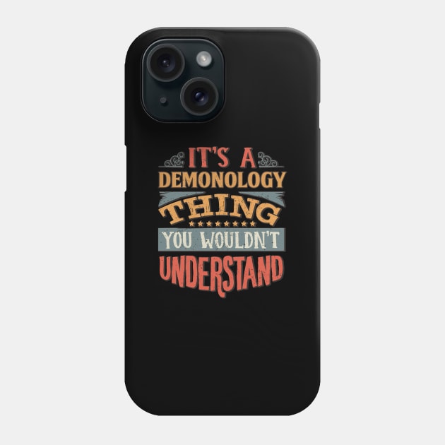 It's A Demonology Thing You Wouldnt Understand - Gift For Demonology Demonologist Phone Case by giftideas