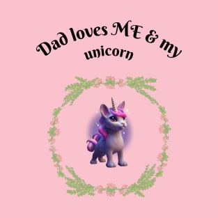 Dad loves me and my unicorn T-Shirt