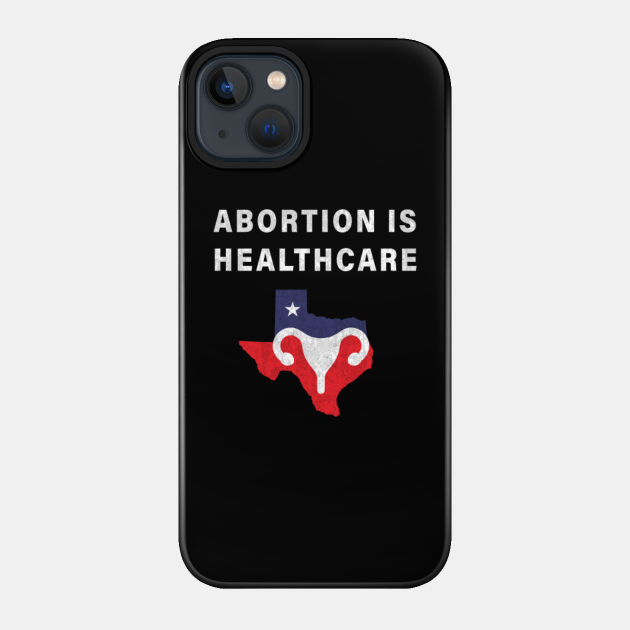 Abortion Is Healthcare - Abortion Ban - Phone Case