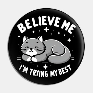 Believe Me I'm Trying My Best Funny Lazy Cat Pin