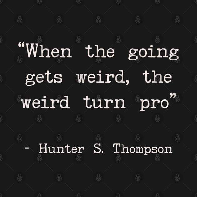 When the going gets weird the weird turn pro by Art from the Blue Room