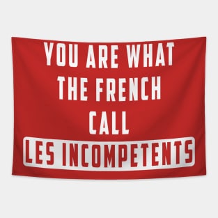 You are what the French call Les incompetents: Newest design for 2024 Tapestry