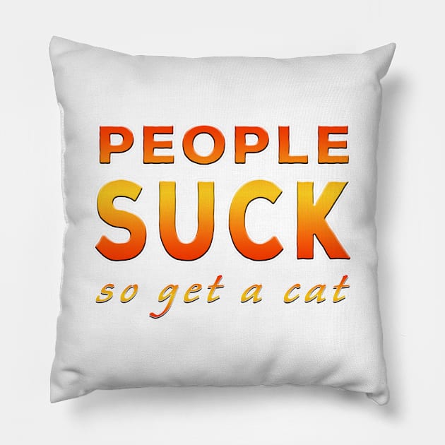 People Suck So Get A Cat Orange Pillow by Shawnsonart