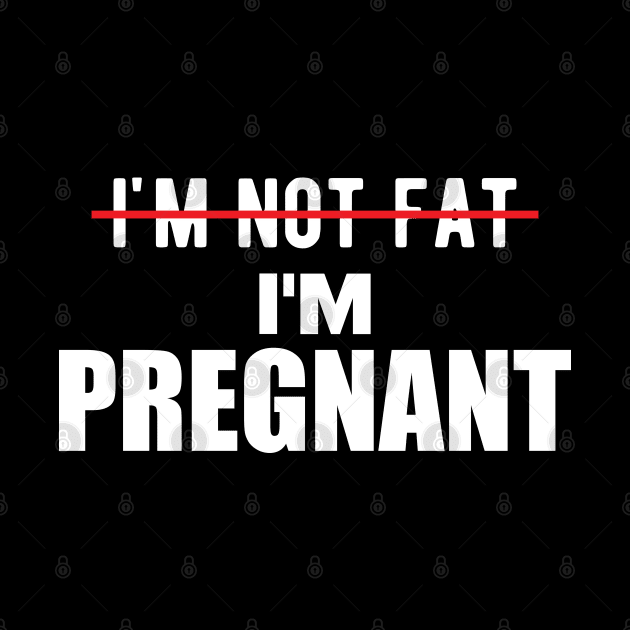 Pregnant - I'm not fat I'm pregnant by KC Happy Shop