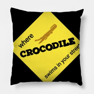 Where Crocodile swims in your street Pillow