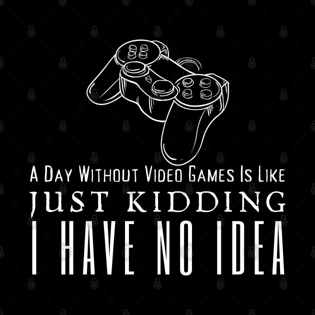 A Day Without Video Games Is Like by HobbyAndArt