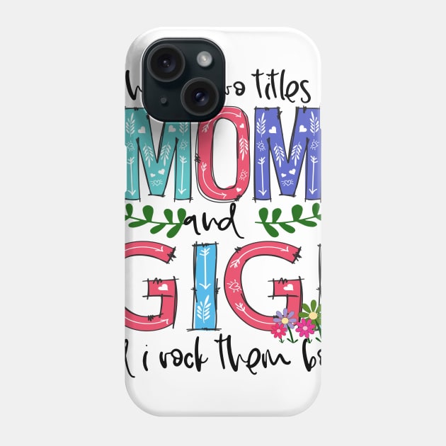 I Have Two Titles Mom and GIGI Mother's Day Gift 1 Shirt Phone Case by HomerNewbergereq