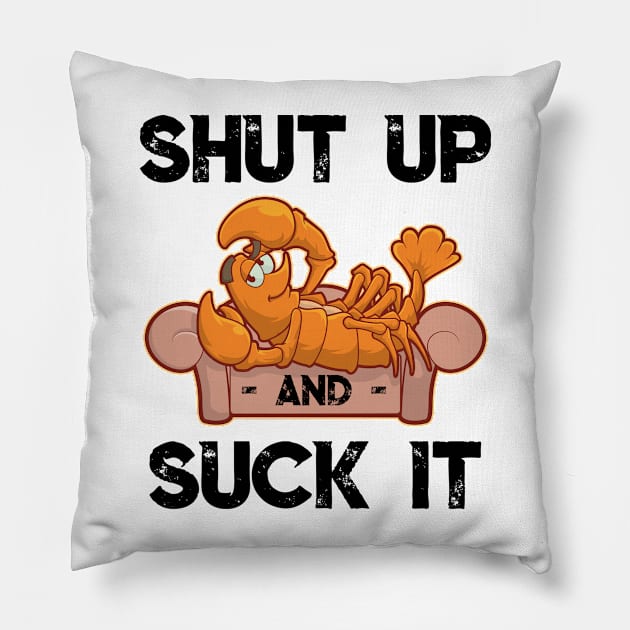 Shut Up And Suck It Cajun T Shirt Funny Mardi Gras Crawfish Pillow by TellingTales