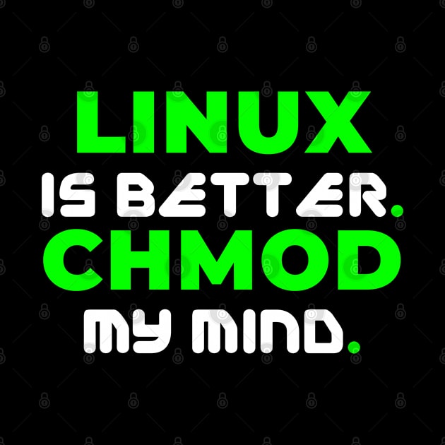 Linux is Better. CHMOD My Mind by iTMekanik