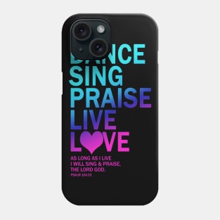 Dance Sing Praise Live Love The Lord God Gift Phone Case