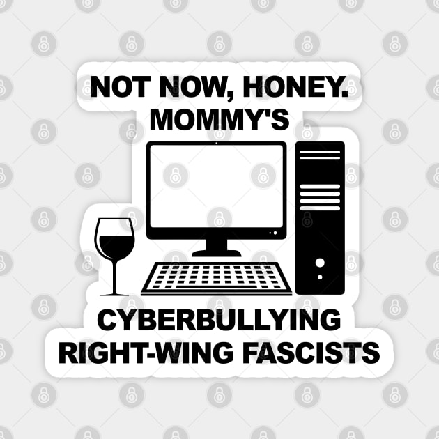 Not Now Honey... Mommy's Cyberbullying Right-Wing Fascists Magnet by Football from the Left