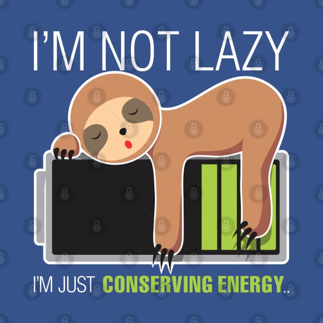 I'm Not Lazy. Just Conserving Energy by dihart
