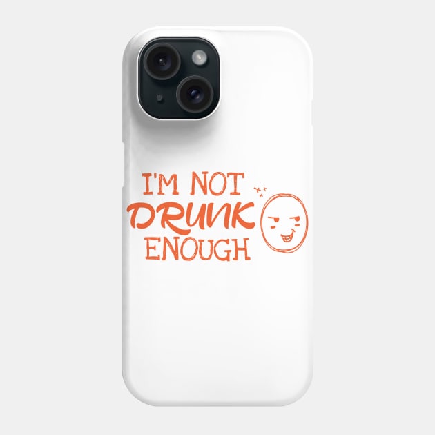 I´m Not Drunk Enough Phone Case by Dojaja