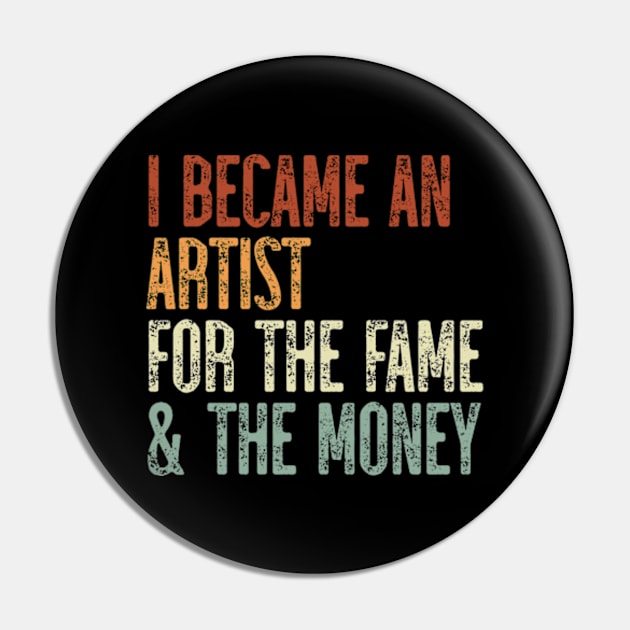 I Became An Artist For The Fame & The Money Pin by JaiStore