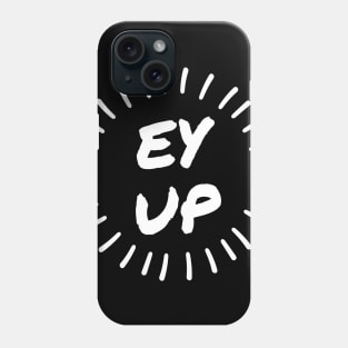 Ey Up Phone Case