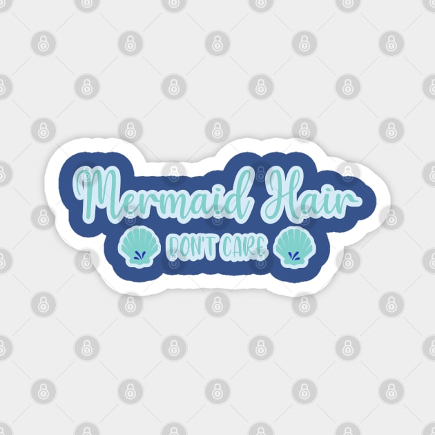 Mermaid Hair Don't Care Magnet by FamilyCurios