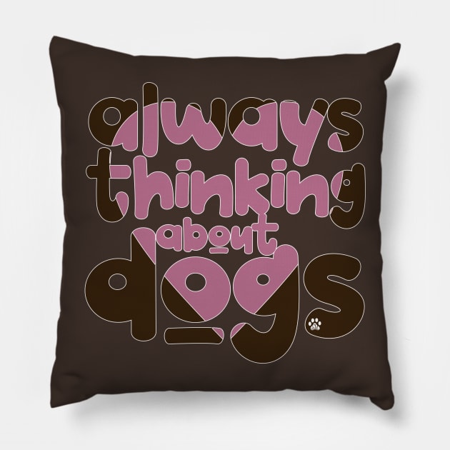 Always thinking about dogs Pillow by Mama_Baloos_Place