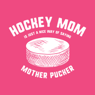 Hockey Mom Mother Pucker T-Shirt