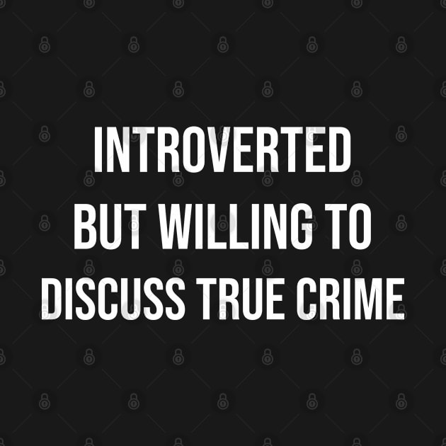 Introverted But Willing To Discuss True Crime by Ide-artt