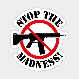 Stop The Madness! (Gun Reform / No Weapons / 2C) Magnet