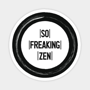 So Freaking Zen Text in Black and White Magnet