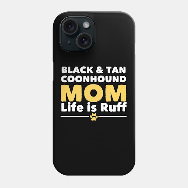 Black And Tan Coonhound - Black And Tan Coonhound Mom Life Is Ruff Phone Case by Kudostees