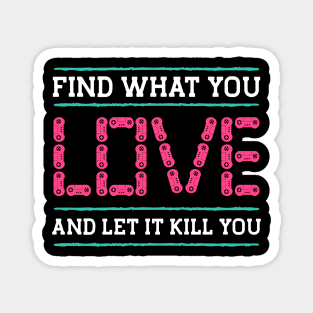 Find What You Love Let It Kill You Gamer Magnet