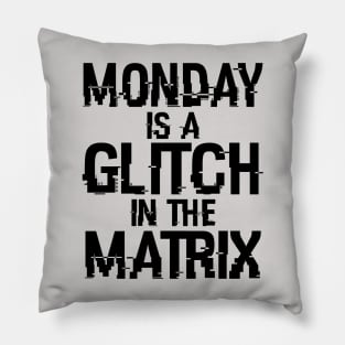 Monday Is A Glitch In The Matrix Funny Monday Sucks Meme Pillow