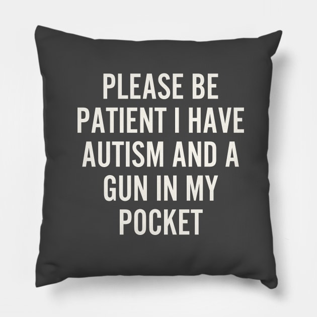 Please be patient i have autism and a gun in my Pocket Pillow by hippohost