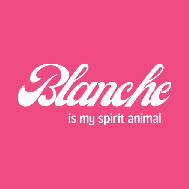 Golden Girls - Blanche is my spirit animal by Lovebug Designs