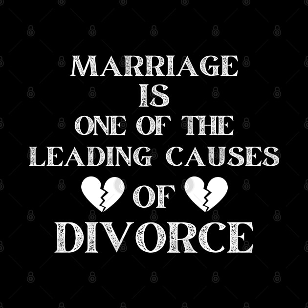 MARRIAGE IS ONE OF THE LEADING CAUSES OF DIVORCE by ZhacoyDesignz