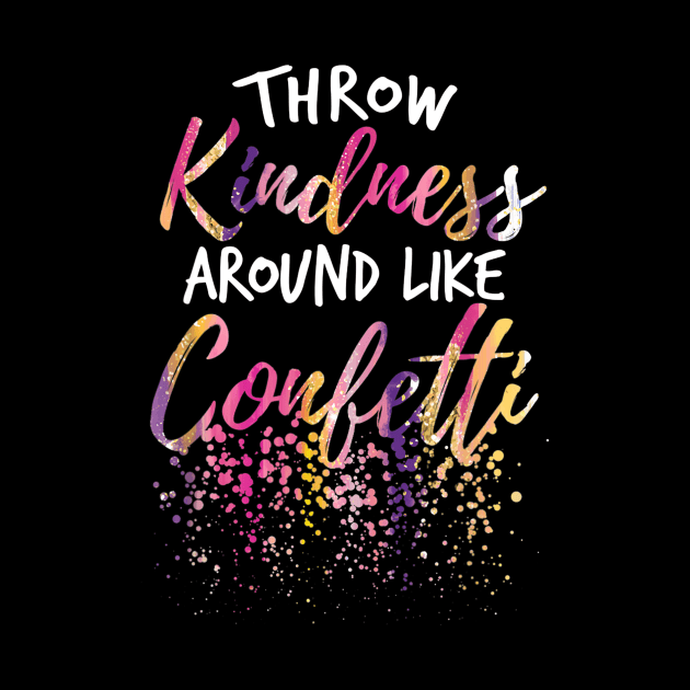 Throw Kindness Around Like Confetti Kind Teacher Kids by JensAllison