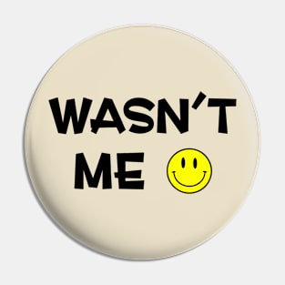 Wasn't Me Pin