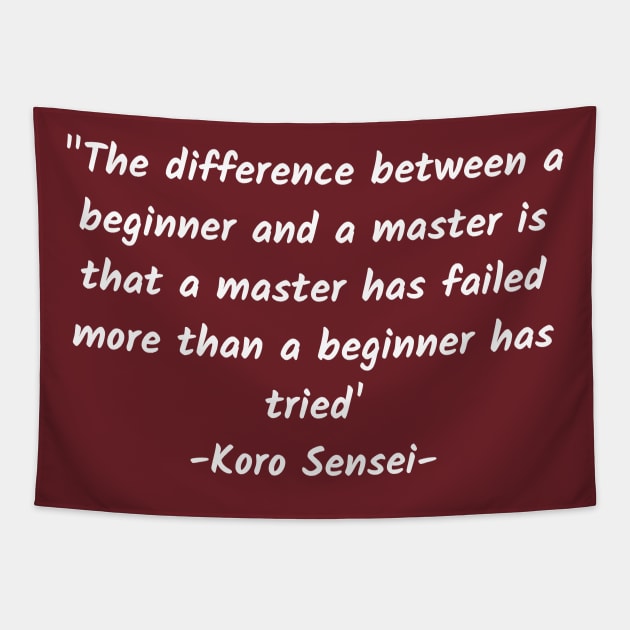 The difference between a beginner and a master is that a master has failed more than a beginner has tried Tapestry by Teropong Kota