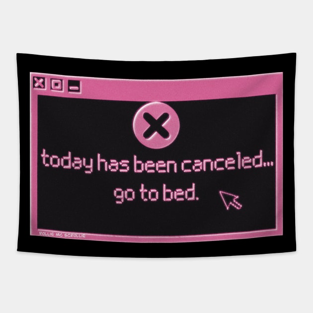 Today has been canceled go to bed Tapestry by ROLLIE MC SCROLLIE