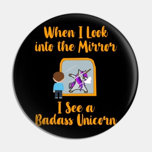 When I look into the Mirror, I see a Badass Unicorn Pin
