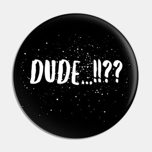 Dude...!!?? Pin