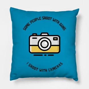 Some People Shoot With Guns, I Shoot With Cameras Pillow