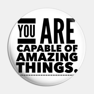 You Are Capable Of Amazing Things Pin