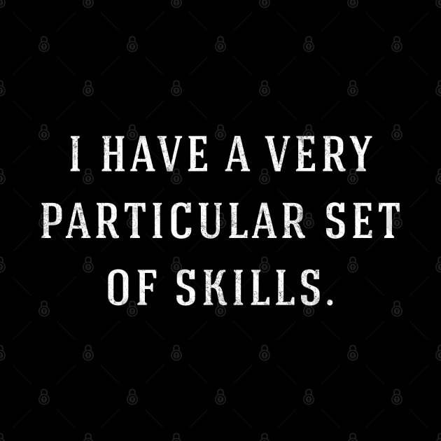 I have a very particular set of skills. by BodinStreet